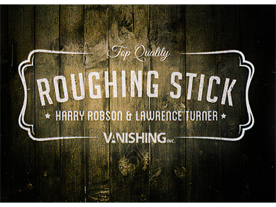 Roughing Stick-Harry Robson et Vanishing Inc