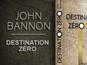 Destination Zéro - John Bannon