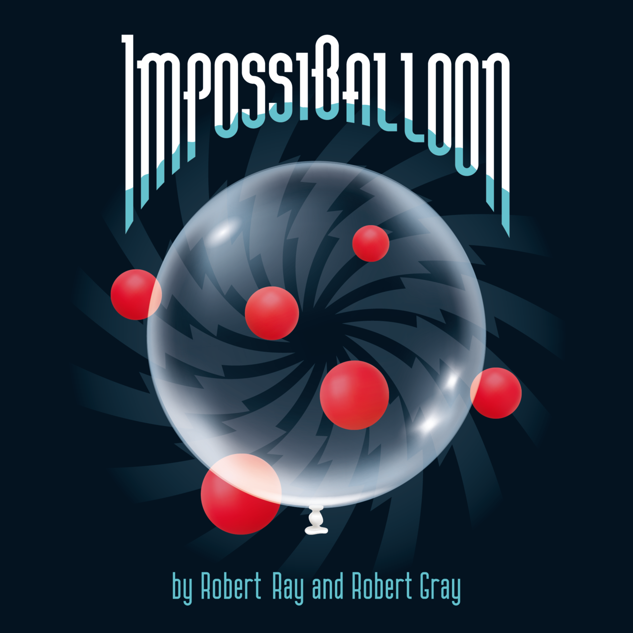 ImpossiBalloon – Robert Ray & Robert Gray 1 ImpossiBalloon – Robert Ray & Robert Gray